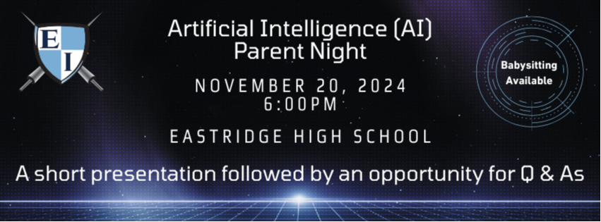 Artificial Intelligence (AI) Parent Night, November 20, 2024, 6:00PM, Eastridge High School, Babysitting Available, A short Presentation Followed by an opportunity for Q &As