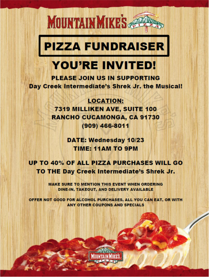 Text:Mountain Mikes Pizza Fundraiser, Join us in supporting DCI Chrek Jr. the Musical!  Miliken Ave, ste. 100 Rancho Cucamonga, Oct. 23rd from 11 am to 9 pm. Image pepperoni pizza slice