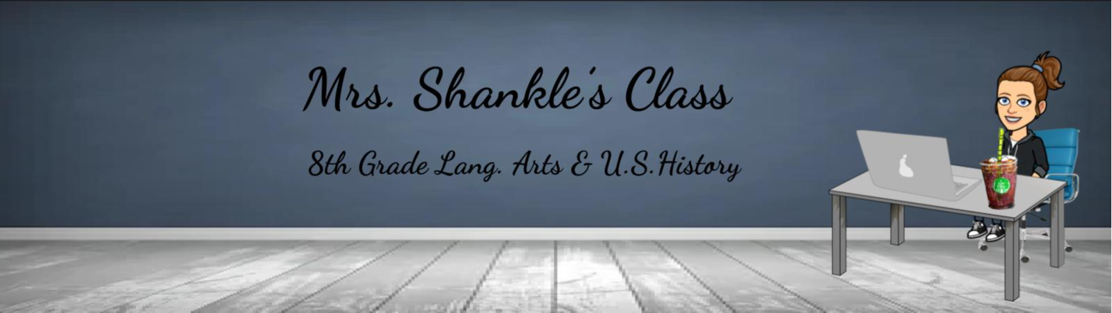 classroom banner: Mrs. Shankle's Class, 8th Grade Language Arts and U.S. History