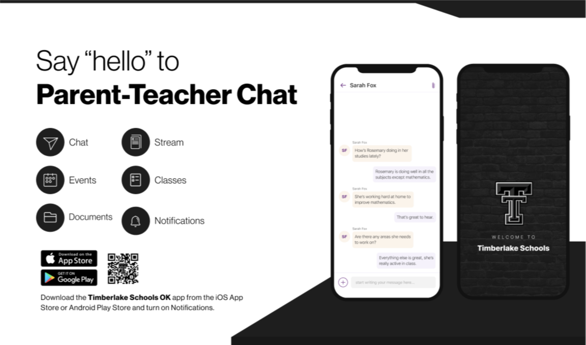 Say hello to Parent-Teacher Chat. Download the Timberlake Schools OK app from the iOS App Store or Android Play Store and turn on Notifications. 