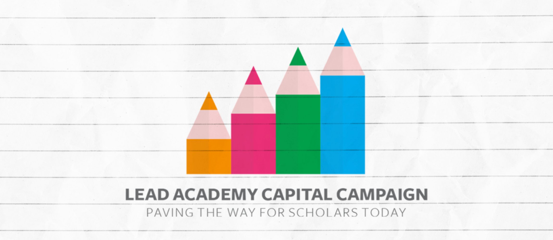 Lead Academy Capital Campaign.  Paving the way for scholars today. 