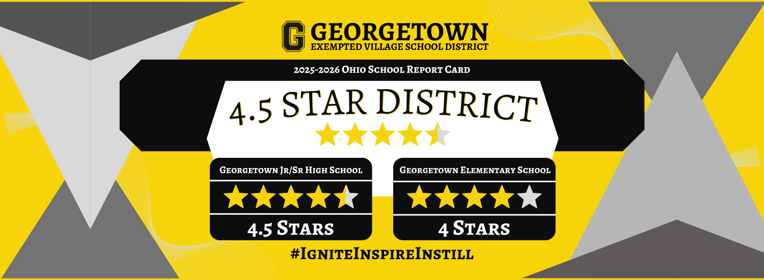 A graphic featuring the 2025–2026 Ohio School Report Card results for Georgetown Exempted Village School District, displayed in a black, gold, and white color scheme.  Header: Displays the district logo (a block "G") alongside the text GEORGETOWN EXEMPTED VILLAGE SCHOOL DISTRICT and the subtitle 2025-2026 OHIO SCHOOL REPORT CARD.  District Rating: A prominent central banner reads 4.5 STAR DISTRICT accompanied by five stars (four filled yellow stars and one half-filled star).  Georgetown Elementary School: Listed on the bottom left, showing 4 filled yellow stars and 1 gray star, labeled 4 STARS.  Georgetown Jr/Sr High School: Listed on the bottom right, showing 4 filled yellow stars and 1 half-filled star, labeled 4.5 STARS.  Footer: Displays the hashtag #IGNITEINSPIREINSTILL across the bottom banner.