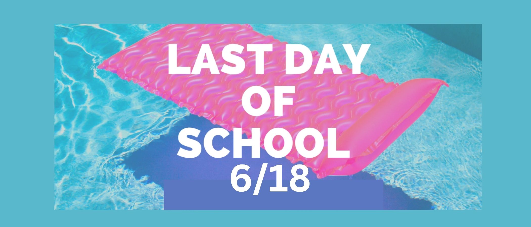 last day of school - June 18, 2025