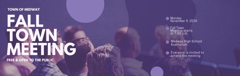 A website header graphic with a purple color overlay featuring an audience seated in an auditorium.   On the left, bold white text reads "TOWN OF MEDWAY - FALL TOWN MEETING" with the subtext "FREE &amp; OPEN TO THE PUBLIC".   On the right side, bullet points specify event details:Monday, November 9, 2026   Fall Town Meeting starts at 7:00 p.m.   Medway High School Auditorium   Everyone is invited to attend the meeting 