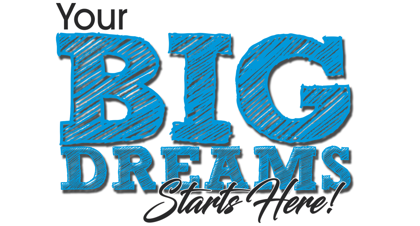 Your Big Dream Starts Heres