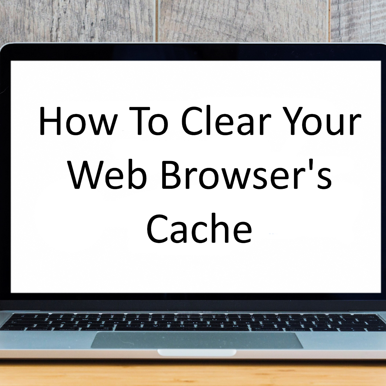 How To Clear Your Web Browser's Cache