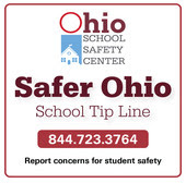 Ohio School Safety Center School Tip Line 844.723.3764 Report concerns for student safety