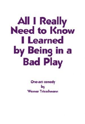"All I Really Need to Know I Learned by Being in a Bad Play" cover