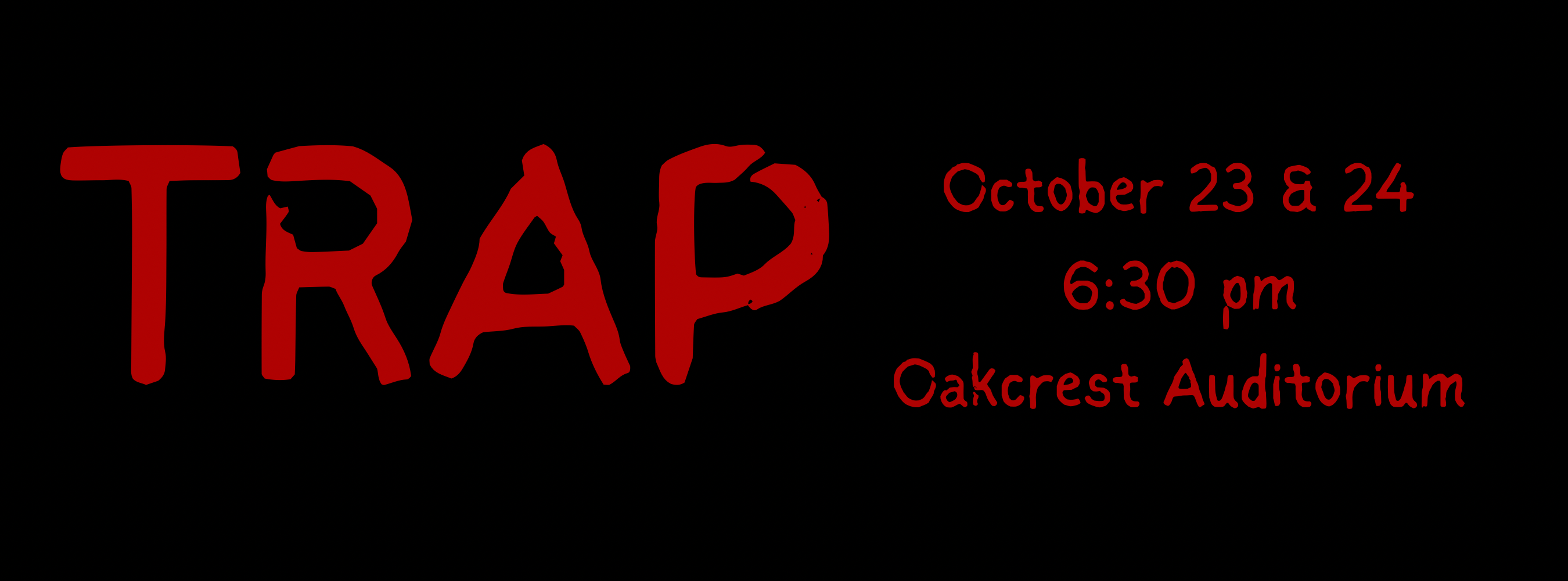 Black background with red text. It reads "TRAP" in large letters. The date, "October 23 &amp; 24" and time, "6:30 pm" are also shown.
