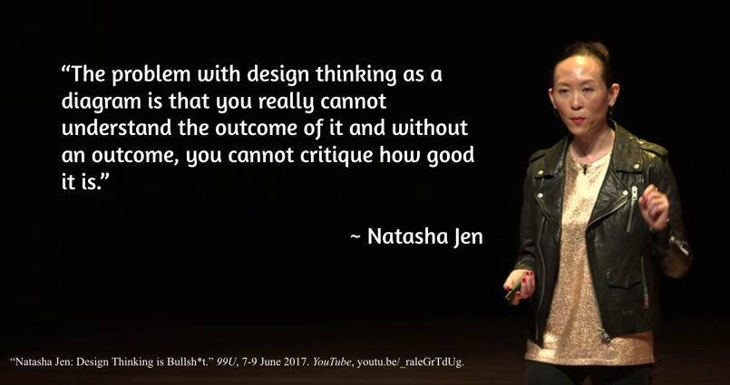 quote : the problem with design thinking as a diagram is that you really cannot understand the outcome of it and without an outcome, you cannot critique how good it is