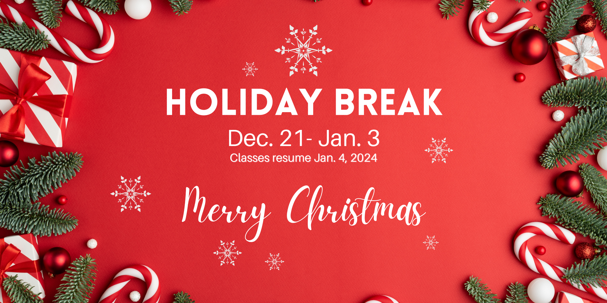 Christmas Break Dec 21 - Jan. 3rd classes resume Jan. 4