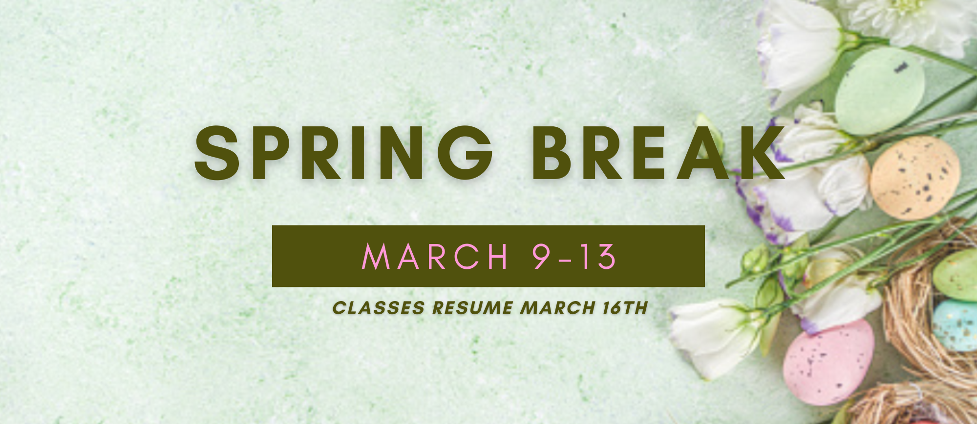 Spring Break March 9-13 classes resume March 16