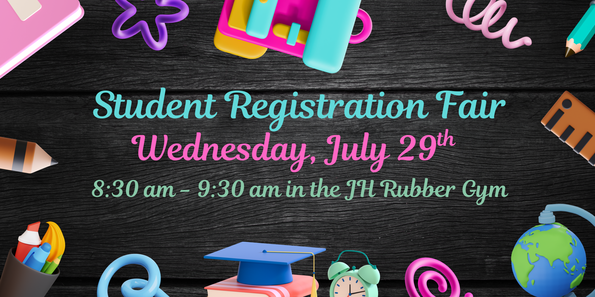 Student Registration Fair July 29 @ 8:30-9:30 in JH Rubber gym