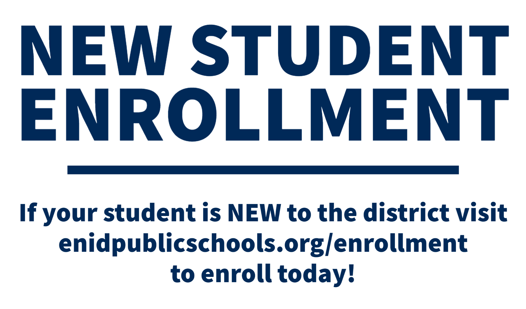 New Student Enrollment  If your student is NEW to the district visit enidpublicschools.org/enrollment to enroll today!