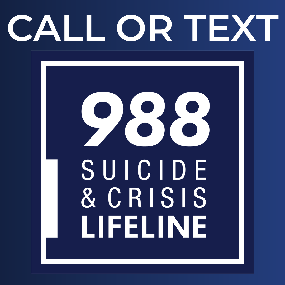 CALL 988 (Suicide and Crisis Lifeline)