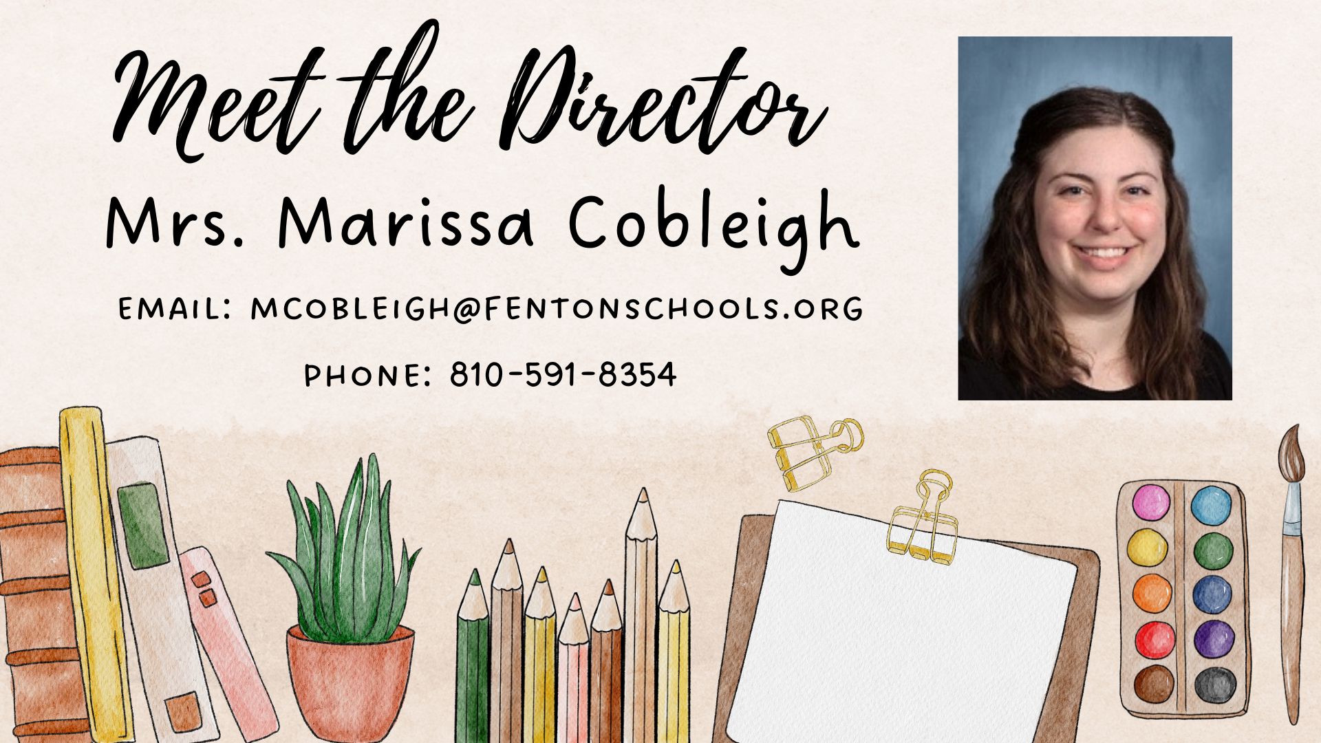 Meet the Director, Mrs. Marissa Cobleigh, email mcobleigh@fentonschools.org, phone 810-591-8354