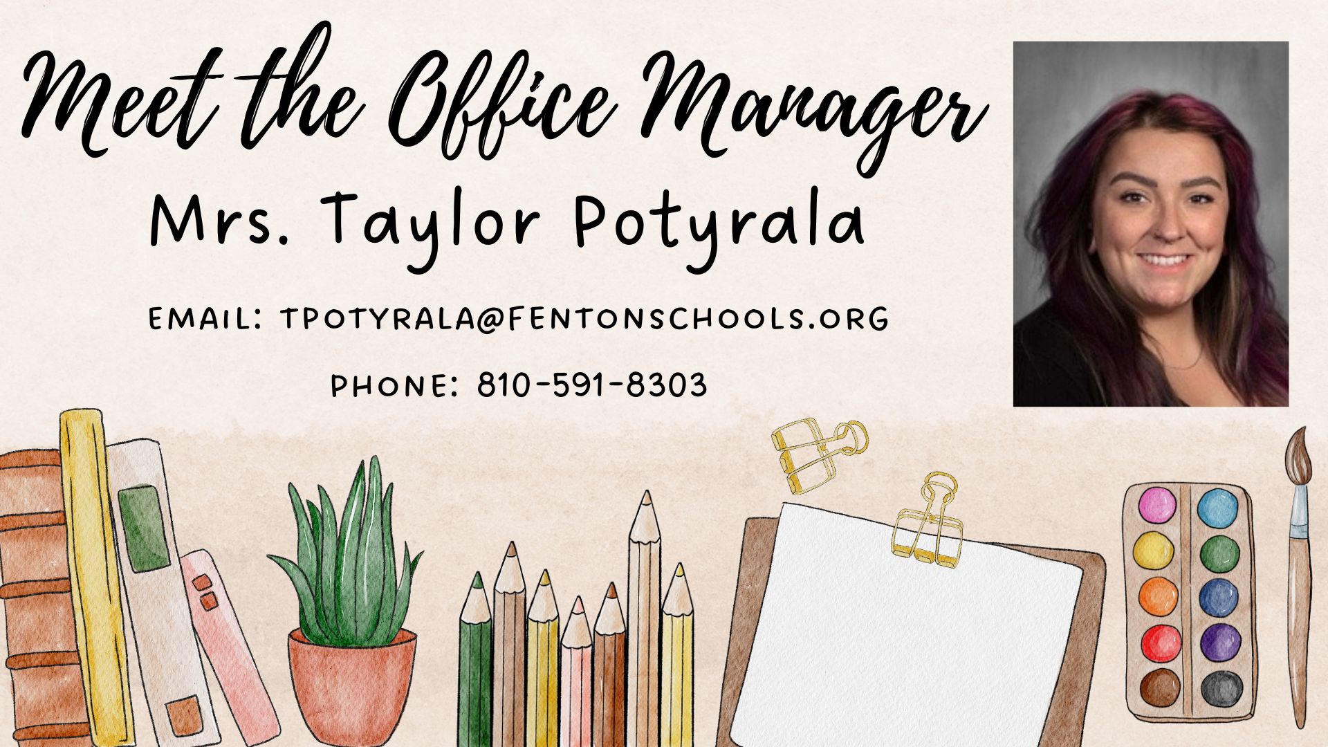 Meet the Office Manager, Mrs. Taylor Potyrala, email tpotyrala@fentonschools.org phone 810-591-8303