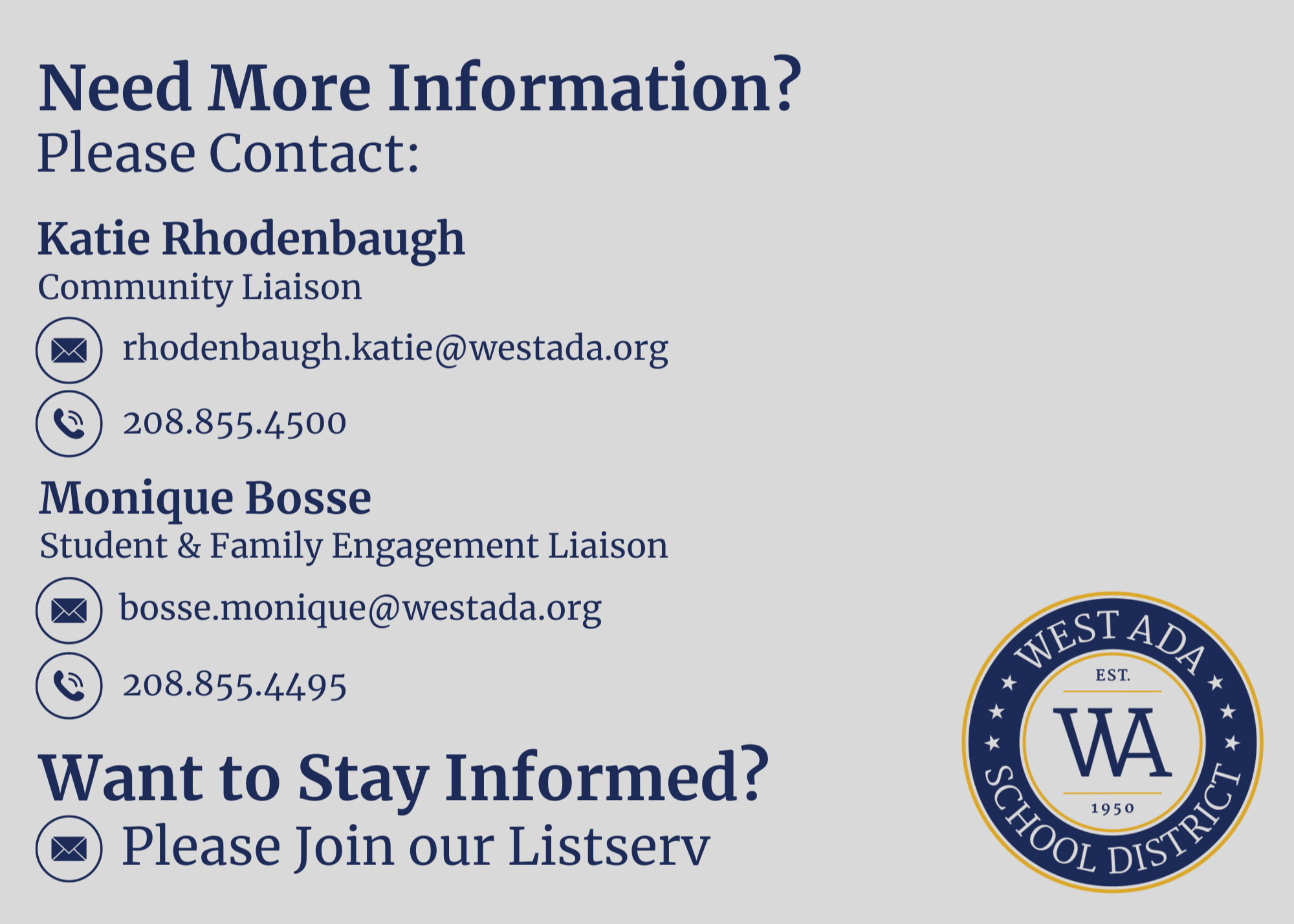 Need More Information? Please Contact: Katie Rhodenbaugh Community Liaison rhodenbaugh.katie@westada.org 208.855.4500 OR Monique Bosse Community Partners & Opportunities Manager bosse.monique@westada.org 208.855.4495 Want to Stay Informed? Please Join our Listserv.