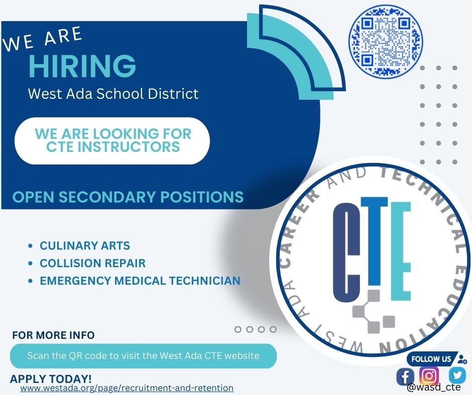We are hiring West Ada School District- We are looking for CTE instructors- Open Secondary Positions - Culinary Arts, Collision Repair, Emergency Medical Technician - For more info scan the QR code to visit the West Ada CTE website - Apply today at www.westada.org/page/recruitment-and-retention