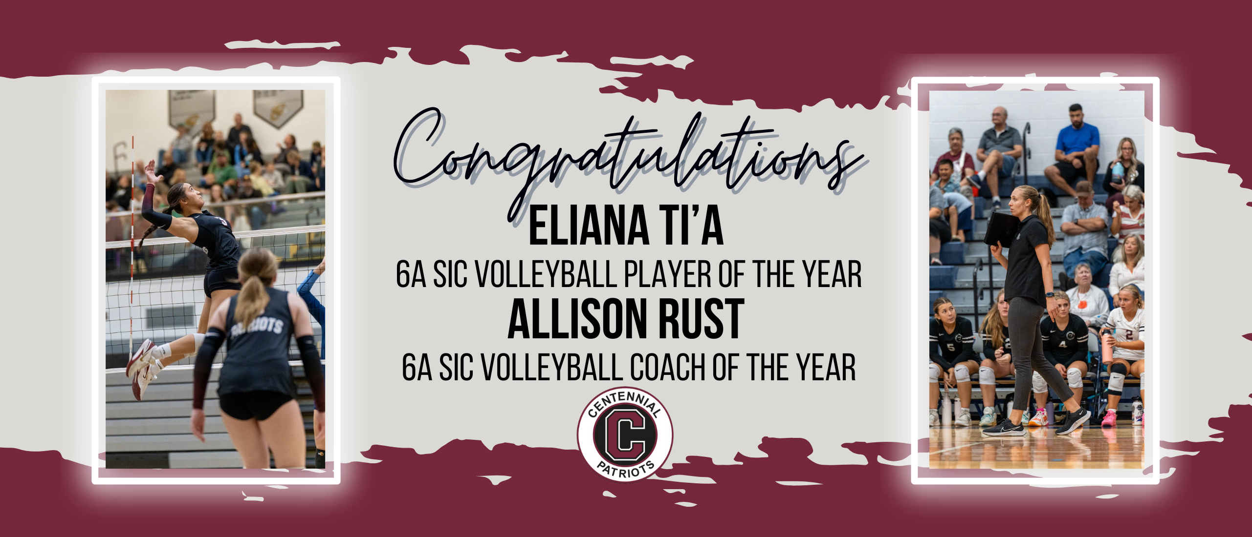 congratulations - eliana ti’a  6A sic volleyball player of the year Allison rust  6A sic volleyball coach of the year - centennial high school