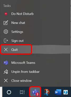To "Quit" Teams, right click on the Teams icon at the bottom toolbar of your computer and select “Quit