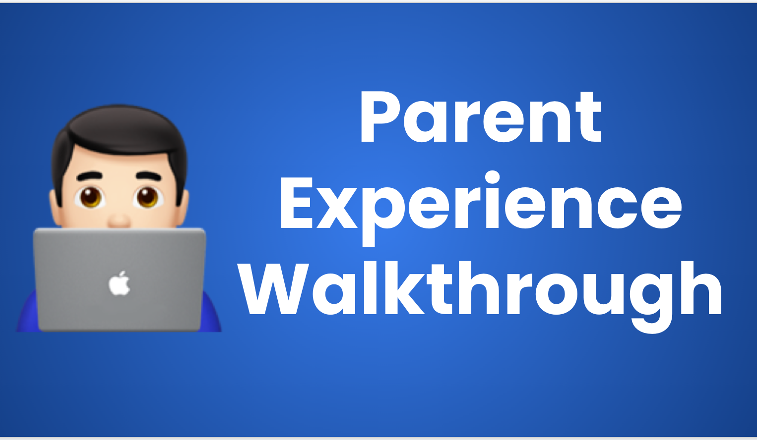 Parent Experience Walkthrough