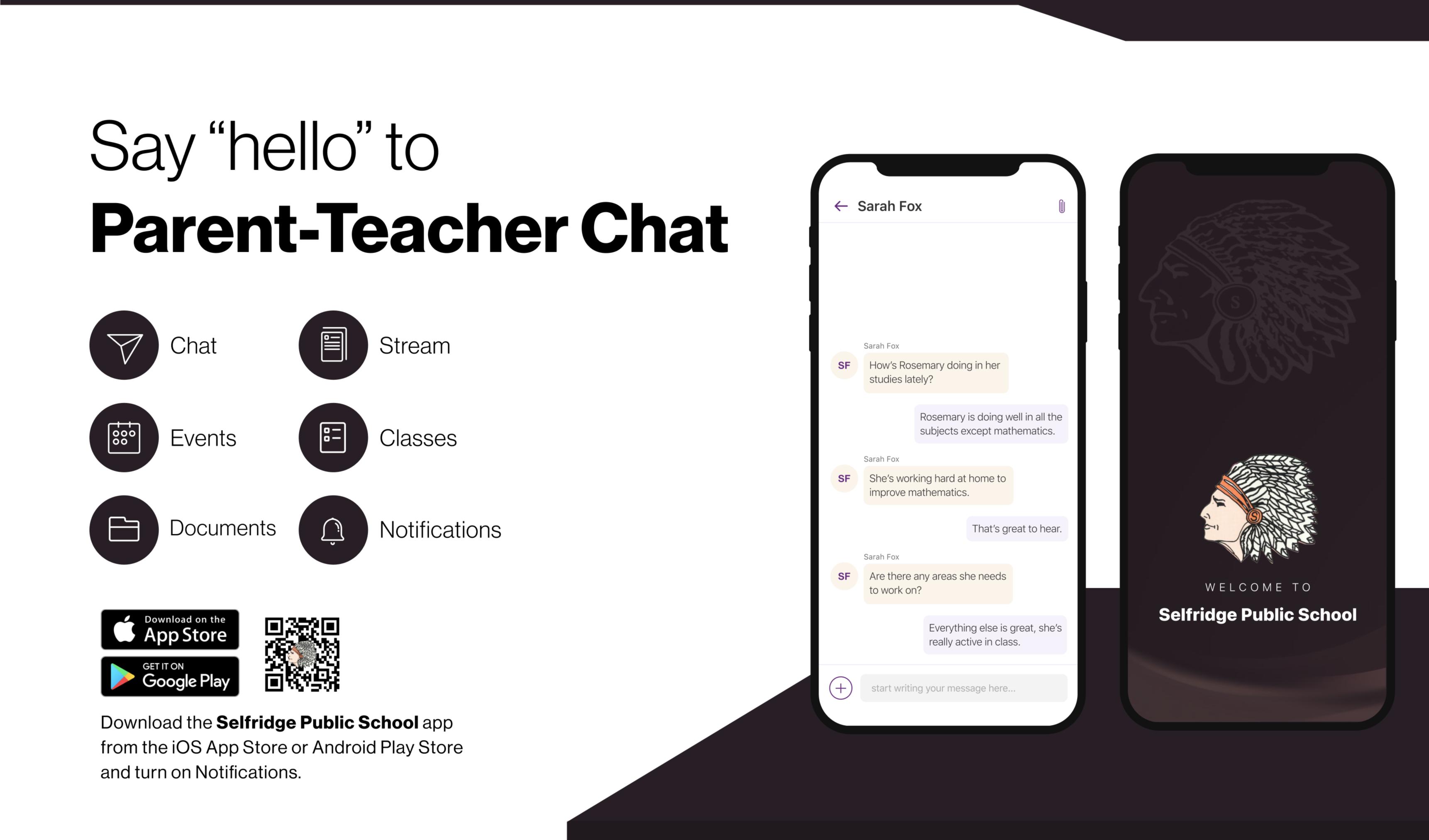 Say "hello" to Parent-Teacher Chat; Download the Selfridge Public School app from the iOS App Store or Android Play Store and Turn on Notifications