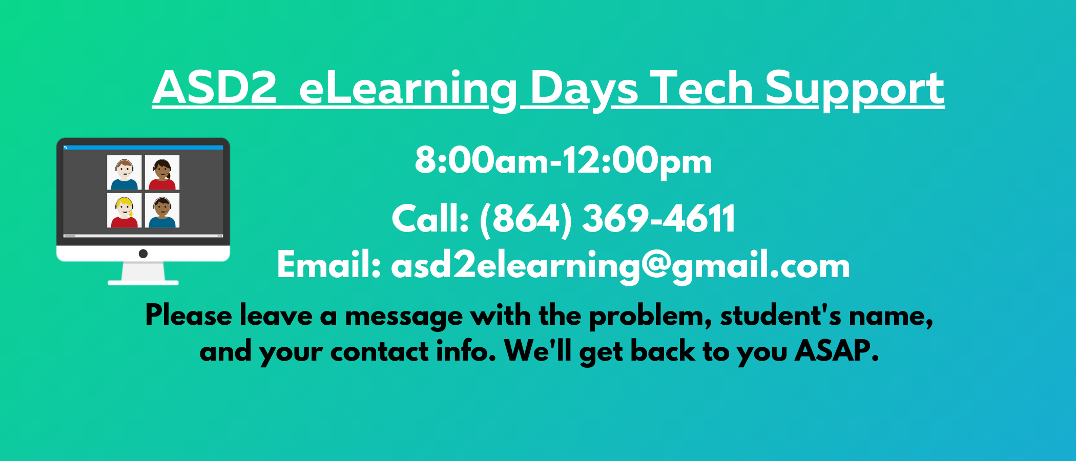 ASD2 eLearning Days Tech Support  Call: (864) 369-4611 and leave a message.   Email: asd2elearning@gmail.com  We will return calls from 8:00-12:00.
