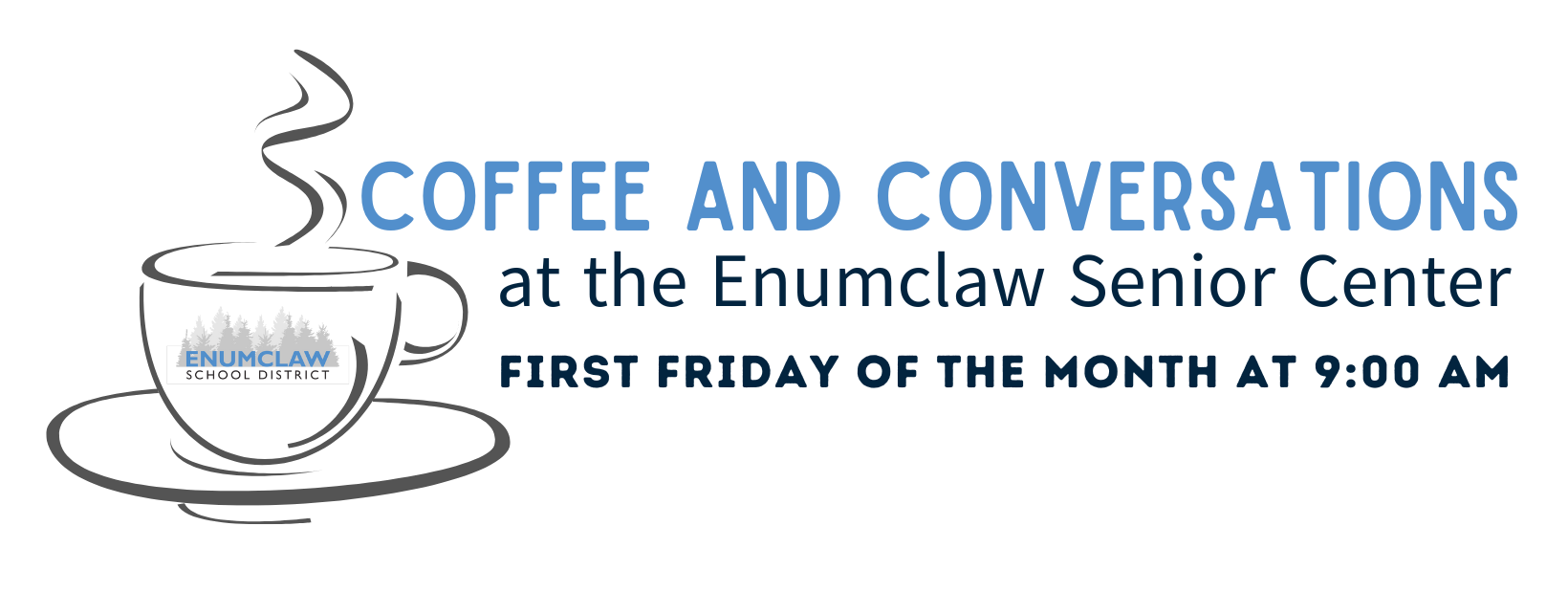 Coffee and Conversations at the Enumclaw Senior Center First Friday of the month at 9:00 AM