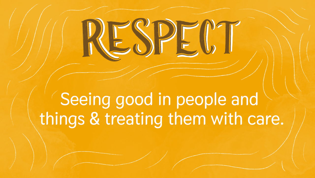 respect is seeing good in people and things and treating them with care