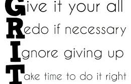 grit give it your all, redo if necessary, ignore giving up, take time to do it right