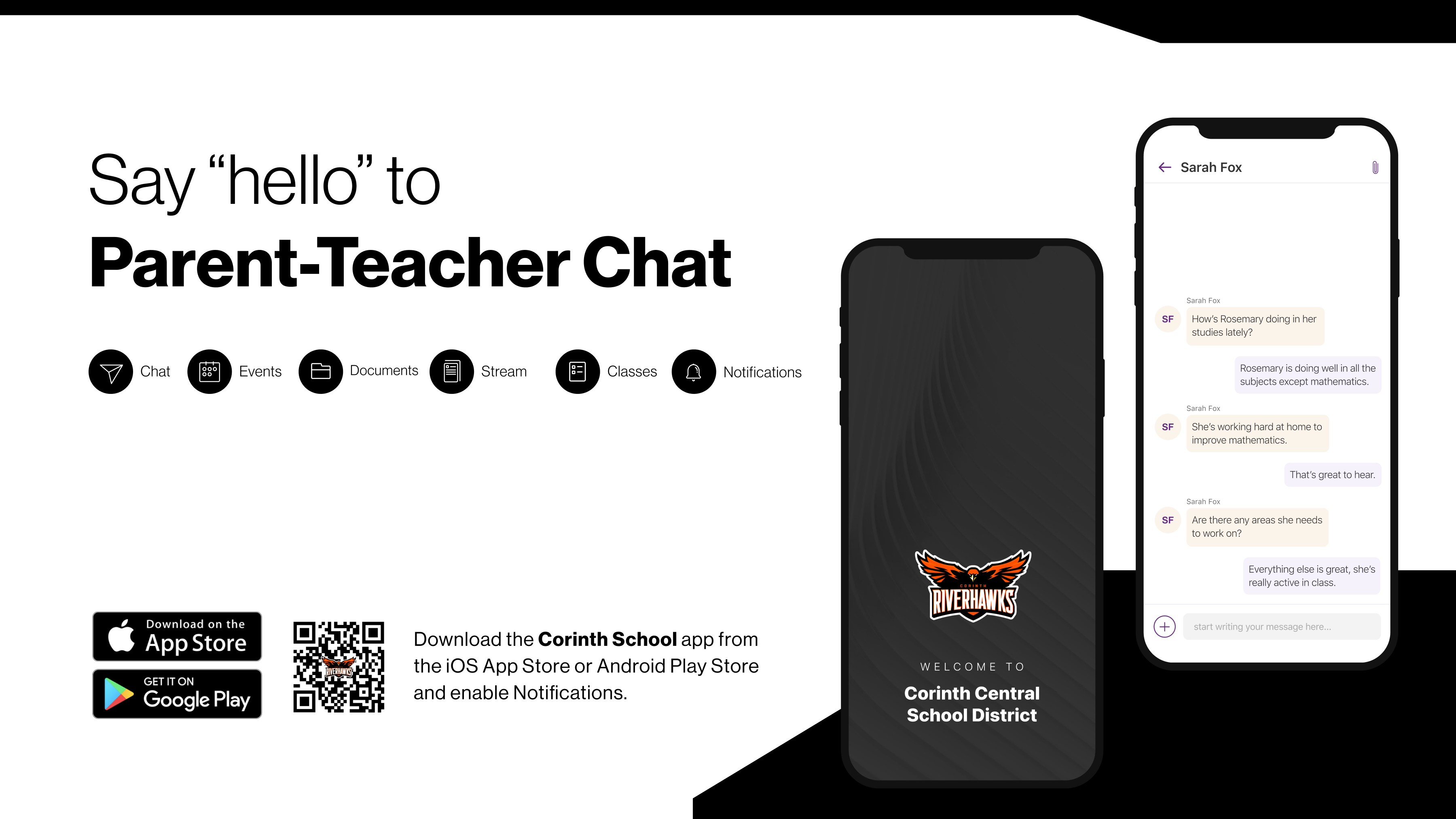 Say "hello" to Parent-Teacher Chat. Download the Corinth School app from the iOS App Store or Android Play Store and enable Notifications.
