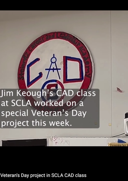 Link to a video:  Jim Keough's CAD class at SCLA worked on a special Veterans Day project this week.  Click here.