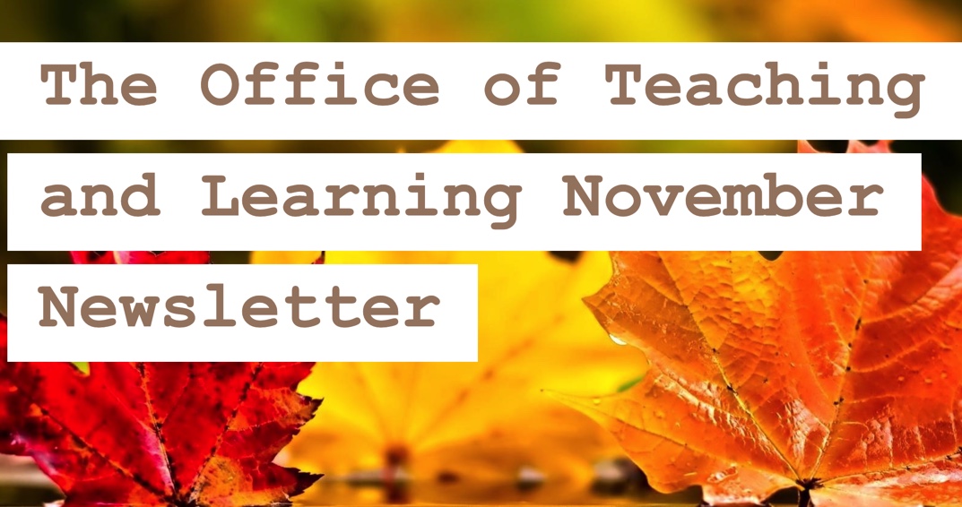 Click here to open the November Newsletter from the Office of Teaching and Learning