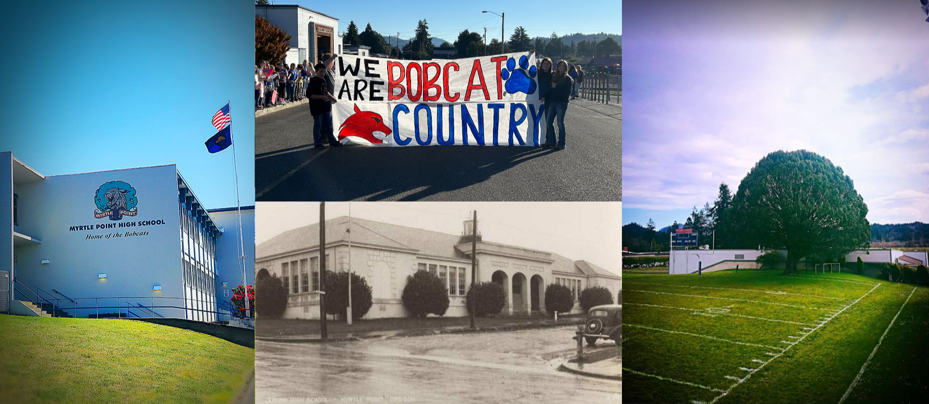 Buliding Collage  - Left image: Myrtle Point High School, Home of the Bobcats. Top Center Image: Students holding "We Are Bobcat Country" Banner. Bottom Center Image: Historic photo of Maple Hill school building:. Right Image: Football field and Myrtle Tree