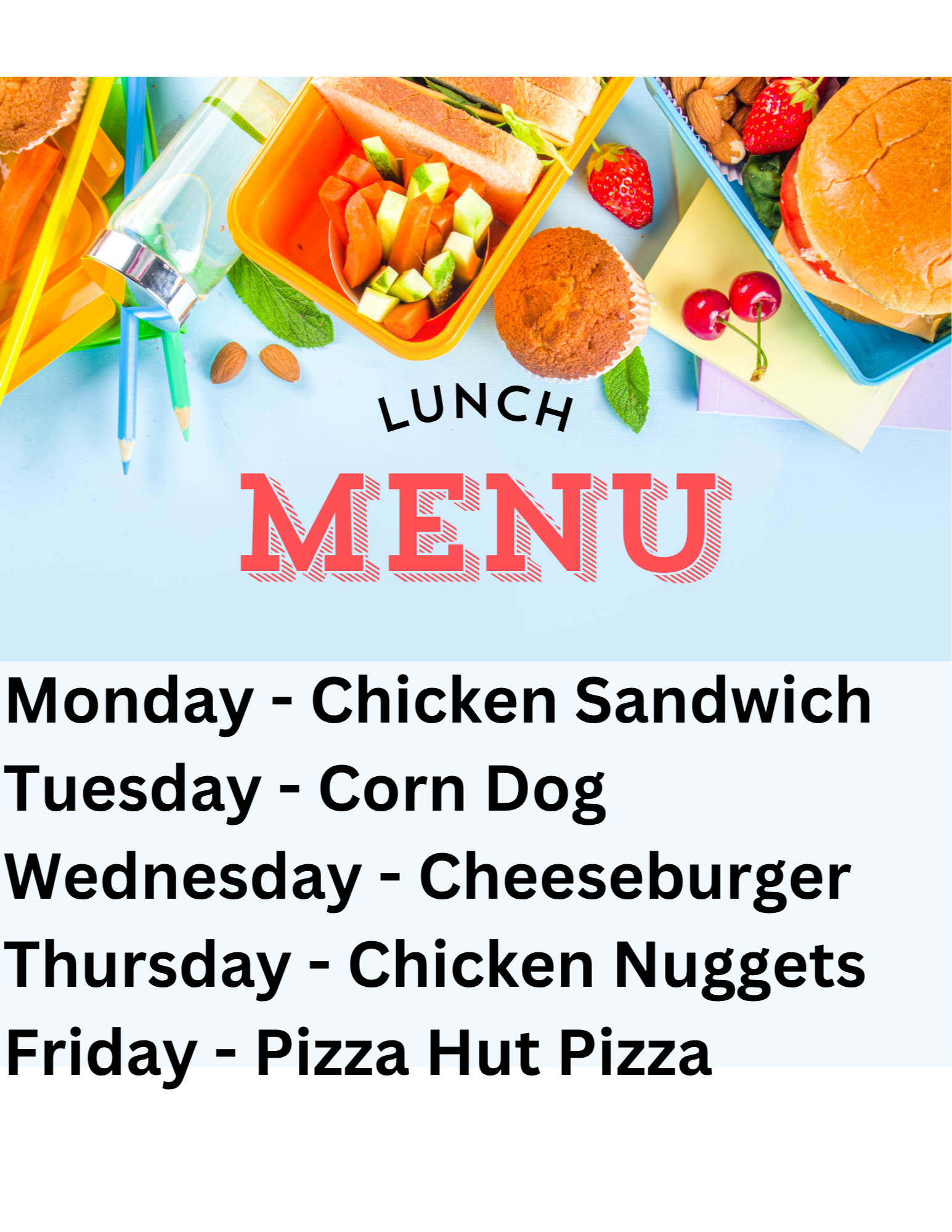 lunch menu monday - chicken sandwich , tuesday- corn dog, wednesday cheeseburger r thursday chicken nuggets, friday pizza hut