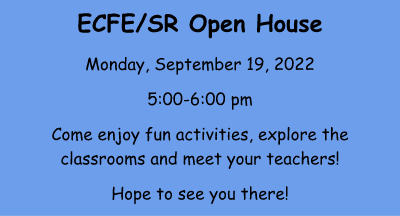 ECFE/SR Open House September 19, 2022 5PM-6PM