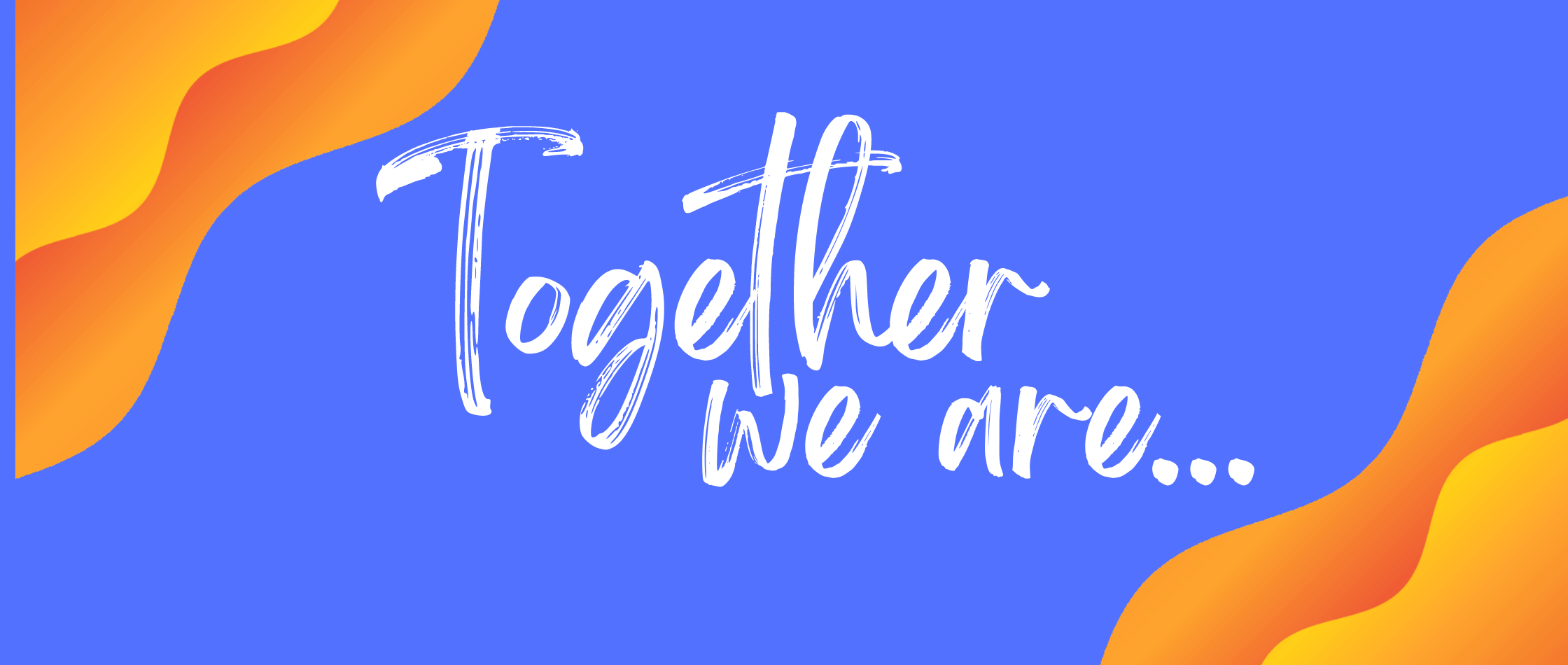blue background with orange waves in the corner with white brushy text that reads "Together We Are"