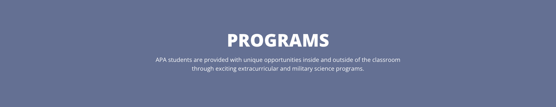 programs APA students are provided with unique opportunities inside and outside of the classroom through exciting extracurricular and military science programs.